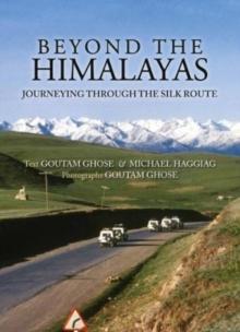 Beyond The Himalayas : Journeying Through The Silk Route