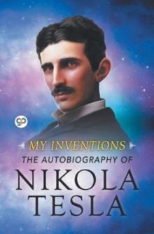 My Inventions : The Autobiography of Nikola Tesla