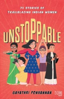 Unstoppable : 75 Stories of Trailblazing Indian Women