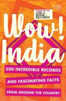 WOW! INDIA : 500 INCREDIBLE RECORDS AND FASCINATING FACTS FROM AROUND THE COUNTRY