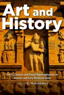 Art and History : Texts, Contexts and Visual Representations in Ancient and Early Medieval India