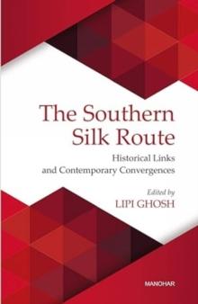 The Southern Silk Route : Historical Links and Contemporary Convergences