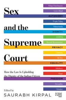 Sex and the Supreme Court : How the Law is Upholding the Dignity of the Indian Citizen