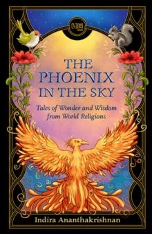 The Phoenix in the Sky : Tales of Wonder and Wisdom from World Religions