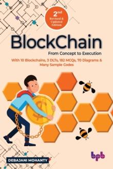 Blockchain From Concept to Execution : With 10 Blockchains, 3 DLTs, 182 MCQs, 70 Diagrams & Many Sample Codes (English Edition)