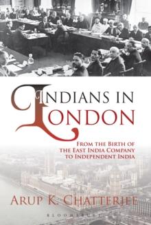 Indians in London : From the Birth of the East India Company to Independent India