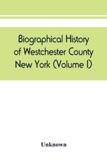 Biographical history of Westchester County, New York (Volume I)