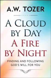 A Cloud by Day, a Fire by Night : Finding and following the God's will for you