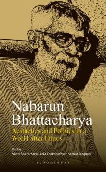 Nabarun Bhattacharya : Aesthetics and Politics in a World after Ethics