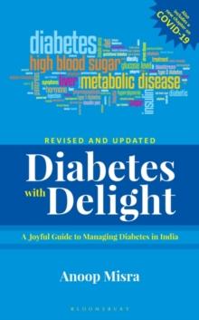 Diabetes with Delight, (Revised Edition) : A Joyful Guide to Managing Diabetes In India