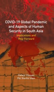 COVID-19 Global Pandemic And Aspects of Human Security in South Asia : Implications and Way Forward