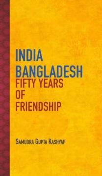 India Bangladesh : Fifty Years of Friendship