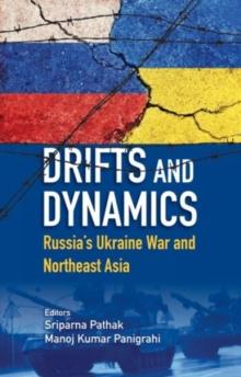 Drifts and Dynamics : Russia's Ukraine War and Northeast Asia