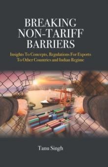 Breaking Non-Tariff Barriers : Insights To Concept, Regulation for Exports to other Countries and India Regime