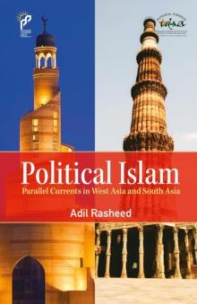 Political Islam : Parallel Currents in West Asia and South Asia