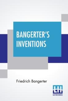 Bangerter's Inventions : Hismarvelous Time Clock Edited By Everett Lincoln King