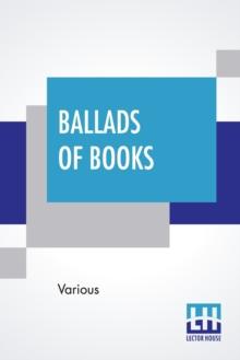 Ballads Of Books : Chosen By Brander Matthews