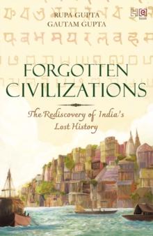 Forgotten Civilizations : The Rediscovery of India s Lost History