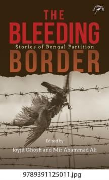 The Bleeding Border : Stories of Bengal Partition