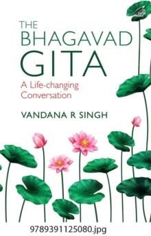 The Bhagavad Gita : A Life Changing Conversation