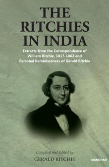 The Ritchies in India : Extracts from the Correspondence of William Ritchie, 1817-1862 and Personal Reminiscences of Gerald Ritchie