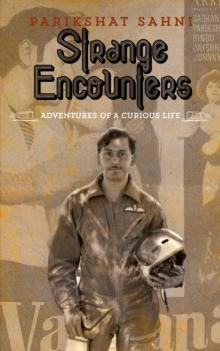 Strange Encounters : Adventures of a Curious Life