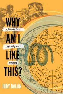 Why Am I Like This? : A Journey into Psychological Astrology