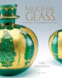 Mughal Glass : A History Of Glassmaking In India