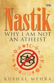 Nastik : Why I Am Not an Atheist