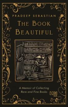 The Book Beautiful : A Memoir of Collecting Rare and Fine Books