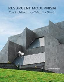 Resurgent Modernism : The Architecture of Namita Singh