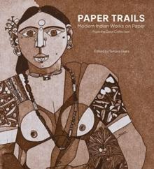 Paper Trails : Modern Indian Works on Paper from the Gaur Collection