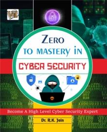 Zero To Mastery In Cybersecurity- Become Zero To Hero In Cybersecurity, This Cybersecurity Book Covers A-Z Cybersecurity Concepts, 2022 Latest Edition