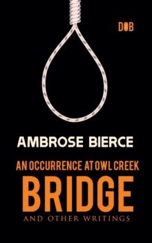 An Occurrence at Owl Creek Bridge And other Writings