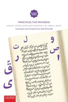 Principles for Progress : Essays on Religion and Modernity by `Abdu'l-Baha