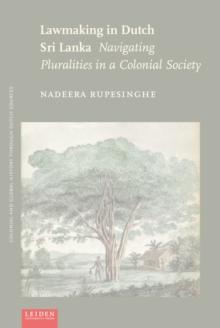 Lawmaking in Dutch Sri Lanka : Navigating Pluralities in a Colonial Society