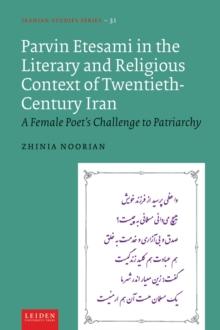 Parvin Etesami in the Literary and Religious Context of Twentieth-Century Iran : A Female Poet's Challenge to Patriarchy