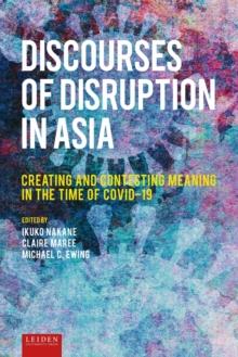 Discourses of Disruption in Asia : Creating and Contesting Meaning in the Time of COVID-19