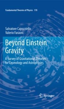 Beyond Einstein Gravity : A Survey of Gravitational Theories for Cosmology and Astrophysics