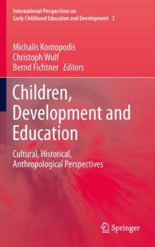 Children, Development and Education : Cultural, Historical, Anthropological Perspectives