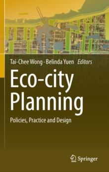 Eco-city Planning : Policies, Practice and Design