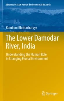 The Lower Damodar River, India : Understanding the Human Role in Changing Fluvial Environment