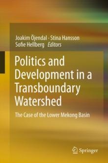 Politics and Development in a Transboundary Watershed : The Case of the Lower Mekong Basin