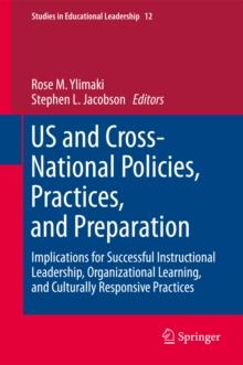 US and Cross-National Policies, Practices, and Preparation : Implications for Successful Instructional Leadership, Organizational Learning, and Culturally Responsive Practices