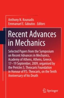 Recent Advances in Mechanics : Selected Papers from the Symposium on Recent Advances in Mechanics, Academy of Athens, Athens, Greece, 17-19 September, 2009, organised by the Pericles S. Theocaris Foun