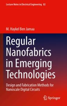 Regular Nanofabrics in Emerging Technologies : Design and Fabrication Methods for Nanoscale Digital Circuits