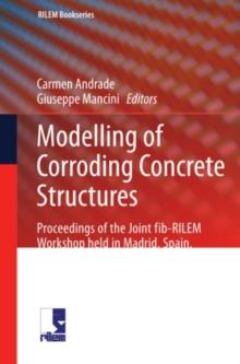 Modelling of Corroding Concrete Structures : Proceedings of the Joint fib-RILEM Workshop held in Madrid, Spain, 22-23 November 2010