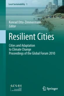 Resilient Cities : Cities and Adaptation to Climate Change - Proceedings of the Global Forum 2010