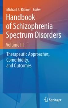 Handbook of Schizophrenia Spectrum Disorders, Volume III : Therapeutic Approaches, Comorbidity, and Outcomes