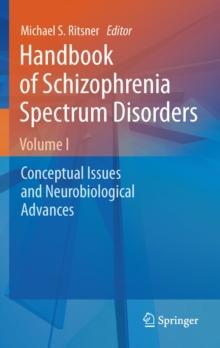 Handbook of Schizophrenia Spectrum Disorders, Volume I : Conceptual Issues and Neurobiological Advances